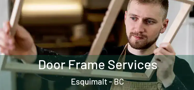 Door Frame Services Esquimalt - BC