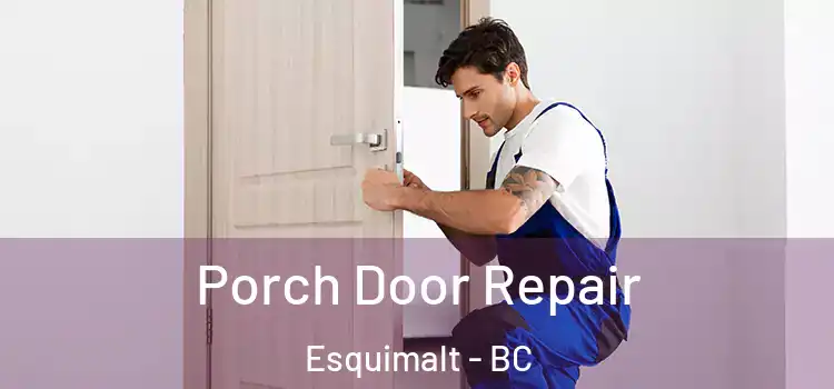  Porch Door Repair Esquimalt - BC